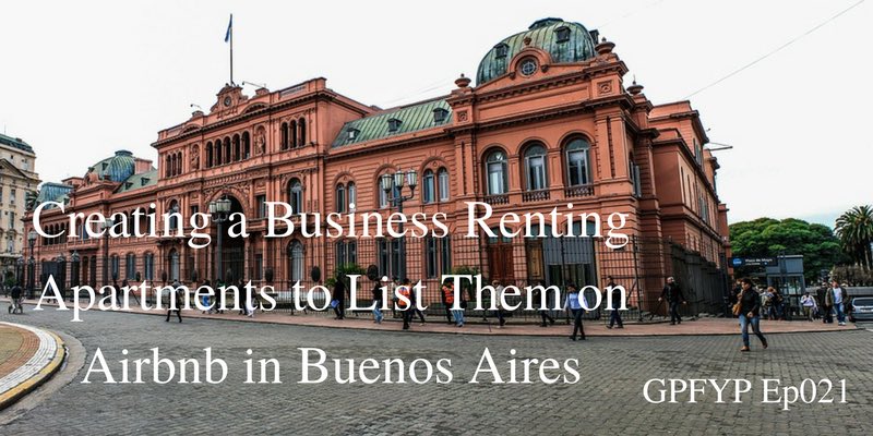 EP 021: Creating a Business Renting Apartments to List Them on Airbnb With Diego Coria From Buenos Aires