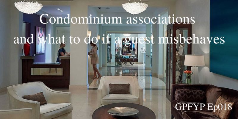 EP018: Condominium associations, a funny story and what to do if a guest misbehaves
