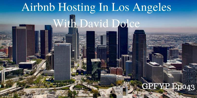 EP043: Airbnb Hosting In Los Angeles With David Dolce