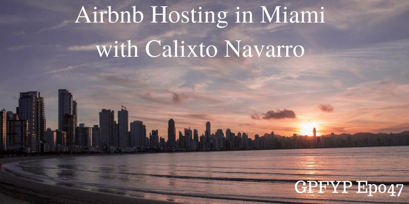 EP047: Airbnb Hosting in Miami with Calixto Navarro