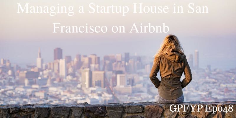 EP048: Managing a Startup House in San Francisco on Airbnb with Lauren Kelley