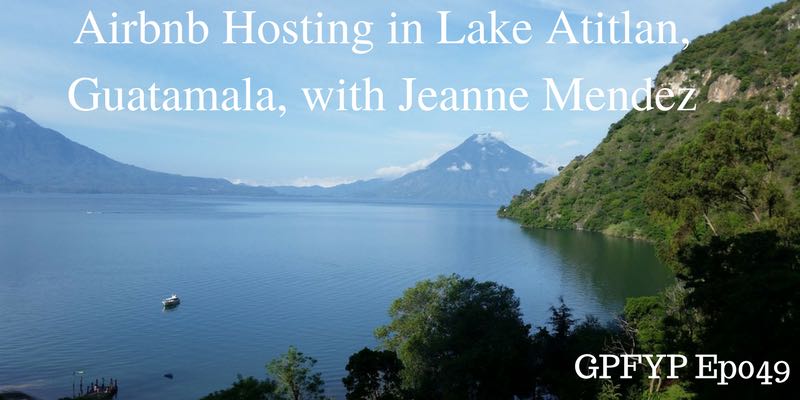 EP049: Airbnb Hosting in Lake Atitlan, Guatamala, with Jeanne Mendez