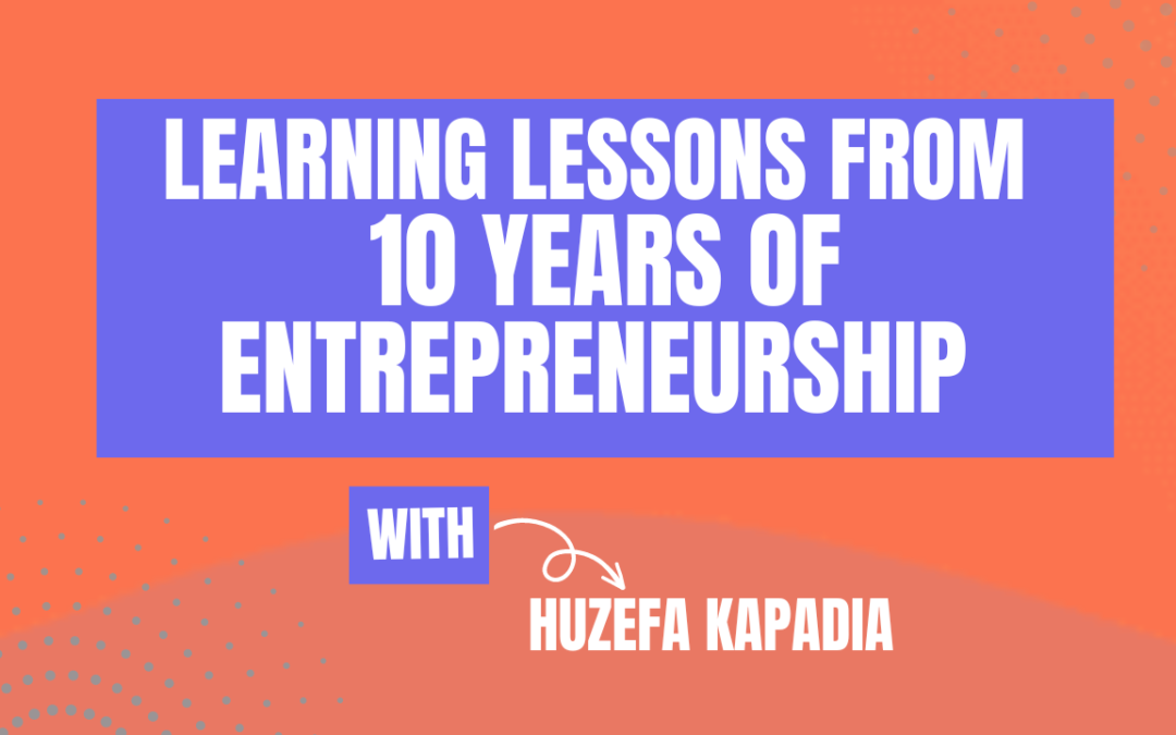 Learning lessons from 10 years of entrepreneurship (Ep576)