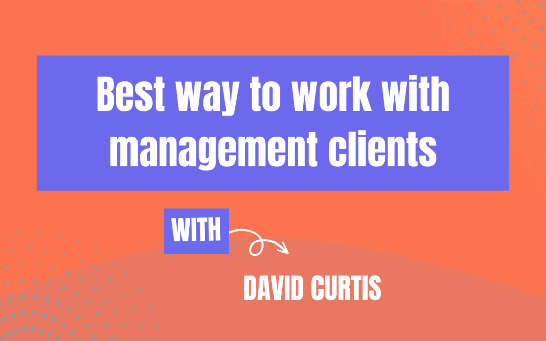 Best way to work with management clients (Ep583)
