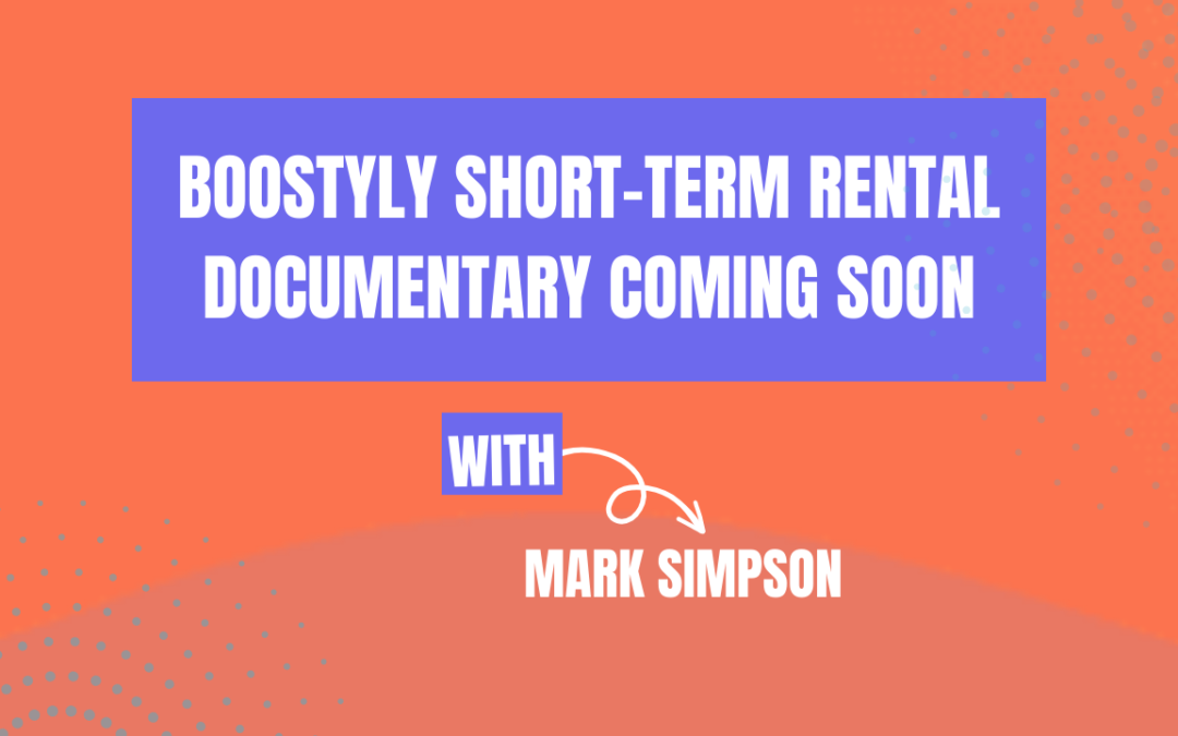 BOOSTYLY SHORT-TERM RENTAL DOCUMENTARY COMING SOON (Ep 604