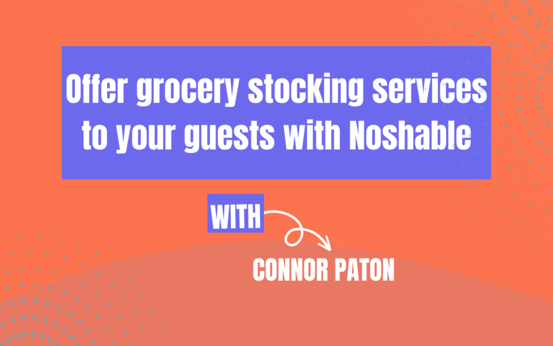 Offer grocery stocking services to your guests with Noshable (Ep 606)