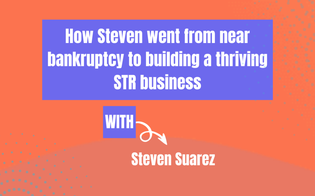 How Steven went from near bankruptcy to building a thriving STR business (Ep 610)