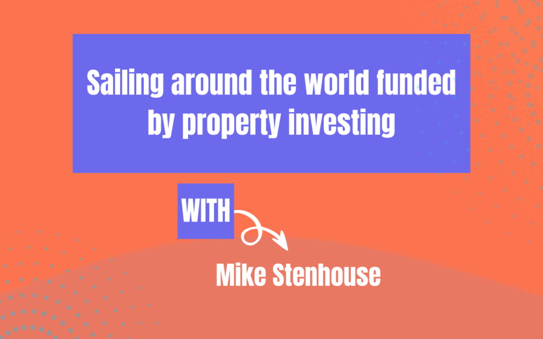 Sailing around the world funded by property investing (Ep 611)